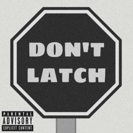 Don't Latch | Boomplay Music