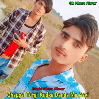 Chappal Tutgi Kudke Danda Me Aayi