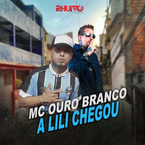 A Lili Chegou ft. Mc Ouro Branco | Boomplay Music