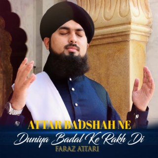 Attar Badshah Ne Duniya Badal Ke Rakh Di