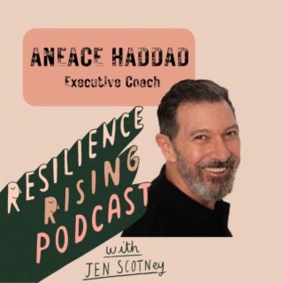 Ep 36 - Aneace Haddad - Executive coach who doesn’t talk about resilience