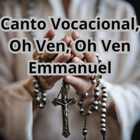 Canto Vocacional, Oh Ven Oh Ven Emmanuel ft. Grupo Nueva Vida | Boomplay Music