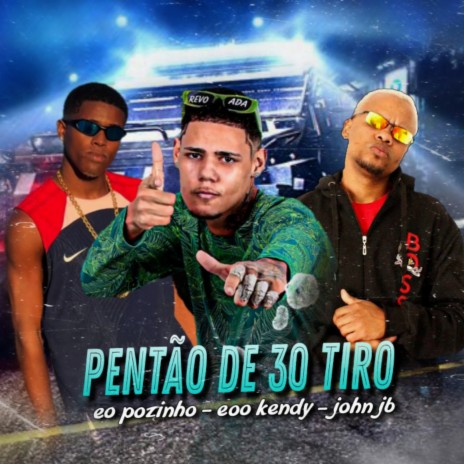 Pentão de 30 Tiro ft. MC JOHN JB & Eo pozinho | Boomplay Music