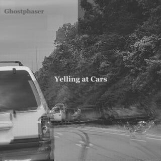 Yelling At Cars