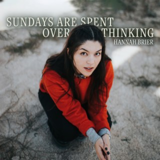 Sundays Are Spent Overthinking