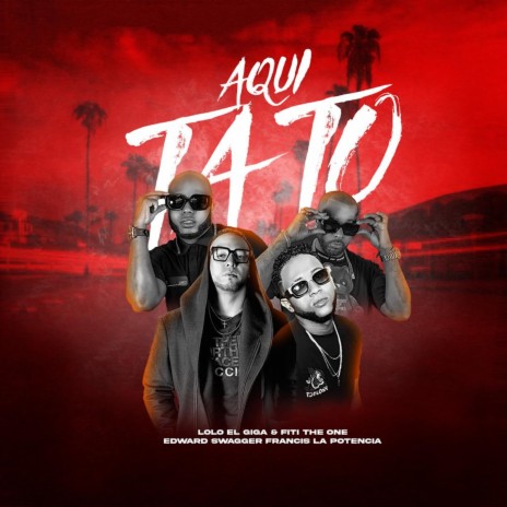 AQUI TATO ft. FRANCIS LA POTENCIA & EDWARD SWAGGER | Boomplay Music