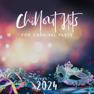 Chillout Hits for Carnival Party 2024: The Best Mix Music of Hot House Vibes