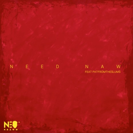 Need Naw ft. PATFROMTHESLUMS | Boomplay Music