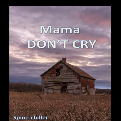 Mama Don't Cry | Boomplay Music