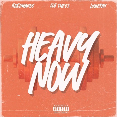 Heavy Now ft. Louie Ray & ECB Tweez | Boomplay Music