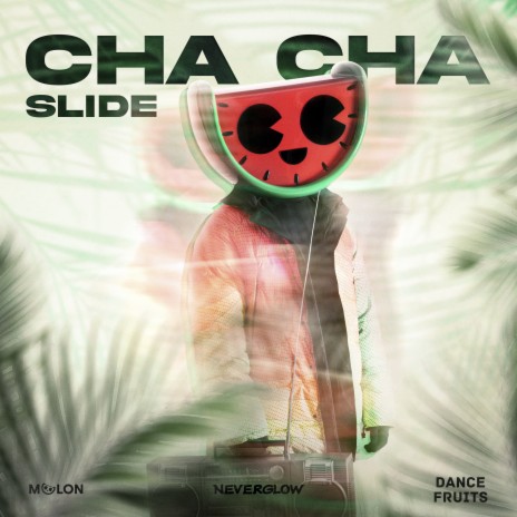 Cha Cha Slide ft. NEVERGLOW & Dance Fruits Music | Boomplay Music