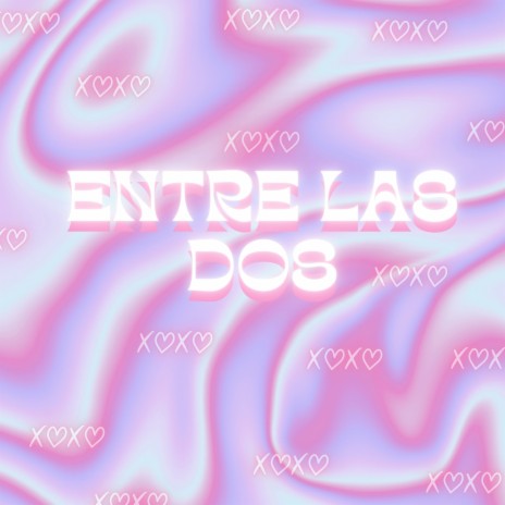 Entre las Dos | Boomplay Music