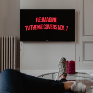 TV Theme Song Covers Vol.1 by Re:Imagine