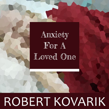 Anxiety for a Loved One | Boomplay Music