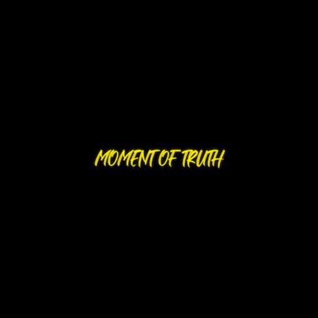 Moment of Truth | Boomplay Music