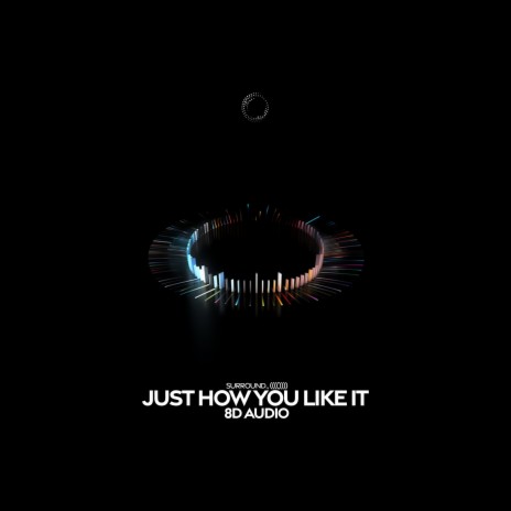 just how you like it (8d audio) ft. (((()))) | Boomplay Music