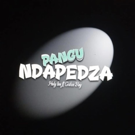 Pangu Ndapedza ft. Holy Ten | Boomplay Music