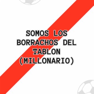 Somos los Borrachos del Tablon (Millonario)