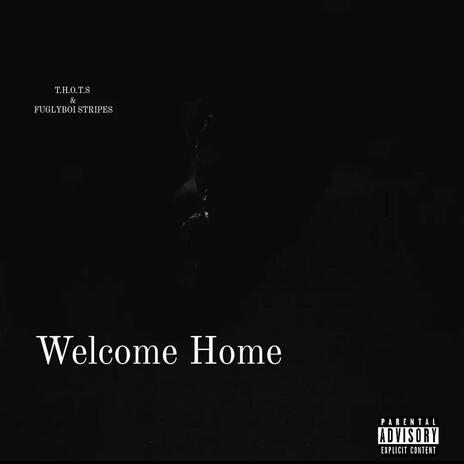 Welcome Home ft. Fuglyboi Stripes | Boomplay Music