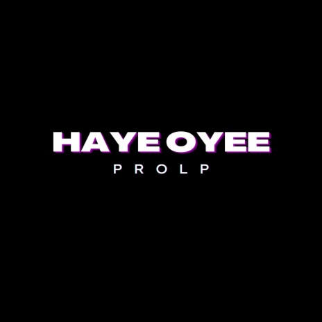 Haye Oyee | Boomplay Music