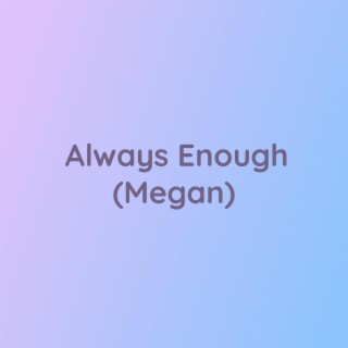 Always Enough (Megan)