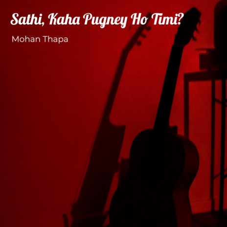 Sathi, Kaha Pugney Ho Timi? | Boomplay Music