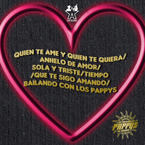 Quien Te Ame y Quien Te Quiera / Anhelo de Amor / Sola y Triste / Tiempo / Que Te Sigo Amando / Bailando Con los Pappys | Boomplay Music