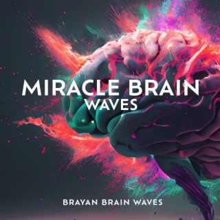 Miracle Brain Waves: Music Heals the Body and Restores the Brain & Improves DNA