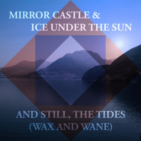 And Still, The Tides [Wax and Wane] (feat. Ice Under The Sun) | Boomplay Music