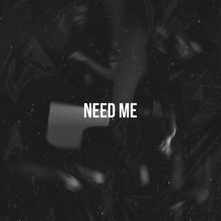 Need Me