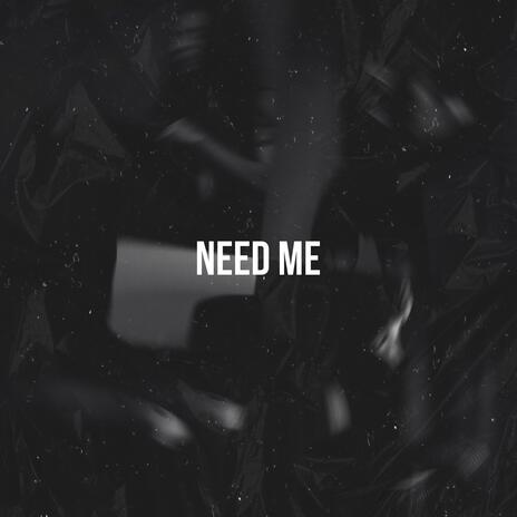 Need Me | Boomplay Music