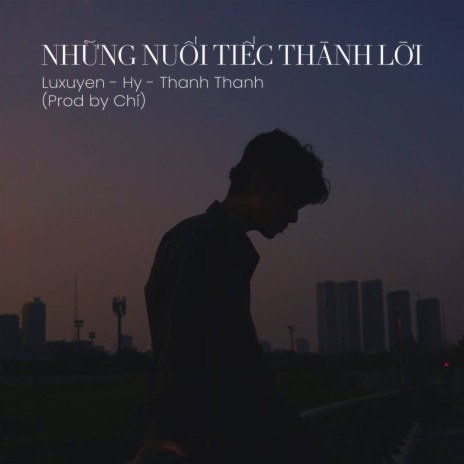 Những Nuối Tiếc Thành Lời ft. Hy, Thanh Thanh & Chí | Boomplay Music