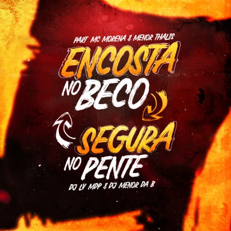 Encosta no Beco, Segura no Pente ft. Dj Menor da B, Mc Morena & Mc menor thalis | Boomplay Music