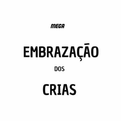 MEGA EMBRAZAÇÃO DOS CRIAS ft. DJ PS4 | Boomplay Music