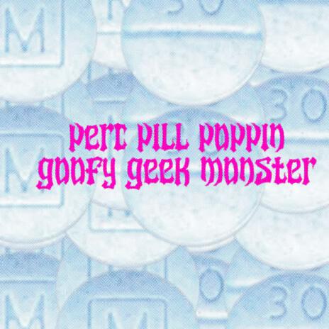 PERC PILL POPPIN GOOFY GEEK MONSTER | Boomplay Music