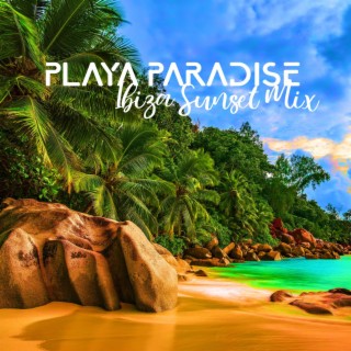 Playa Paradise: Ibiza Sunset Mix, Chill Deep House Mega Hits