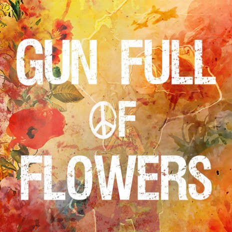 Gun Full Of Flowers | Boomplay Music