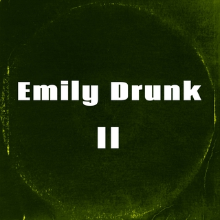 Emily Drunk II