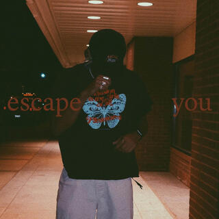 escape you