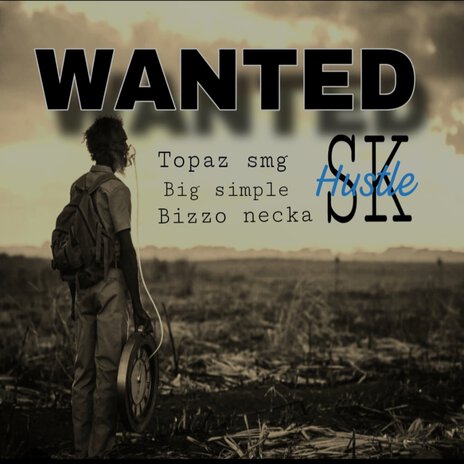 Wanted ft. Big simple, Bizzo necka & Sk husle | Boomplay Music