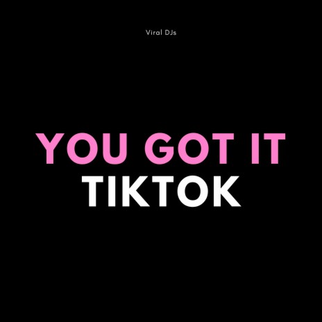 You Got It TikTok | Boomplay Music