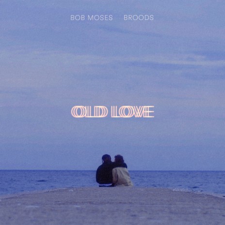 Old Love ft. BROODS | Boomplay Music