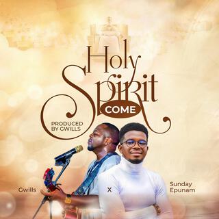 Holy Spirit Come