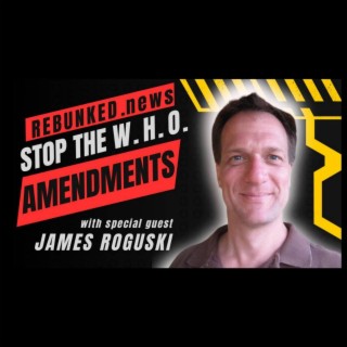 LIVE - Rebunked #136 | Stop The WHO Amendments | James Roguski