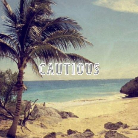 Cautious | Boomplay Music