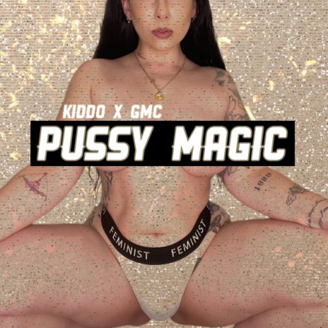 Pussy Magic ft. GMC & Johnny Narcotics | Boomplay Music