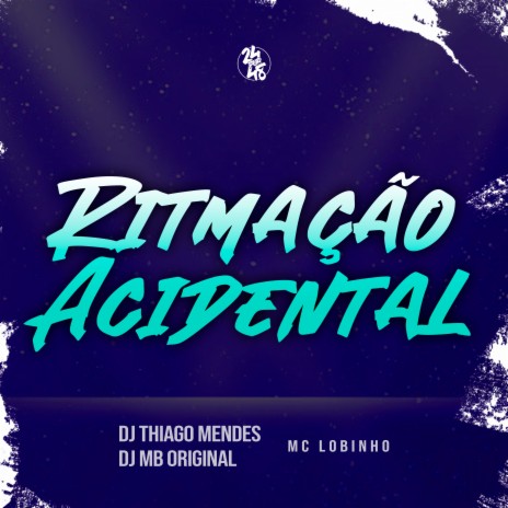 Ritmação Acidental ft. DJ MB Original & Mc Lobinho | Boomplay Music