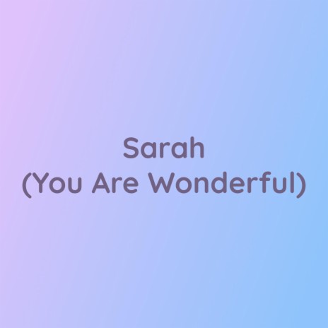 Sarah (You Are Wonderful) | Boomplay Music