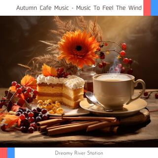 Autumn Cafe Music-Music to Feel the Wind