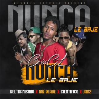 Nunca le baje ft. Jan2 RD, Chuky bley, Científico & Beltranisimos lyrics | Boomplay Music